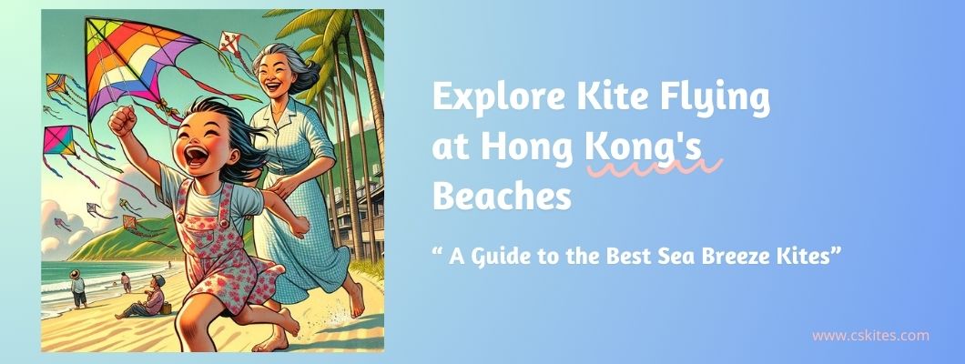 Kite Flying at Hong Kong's Beaches: A Guide to the Best Sea Breeze Kites