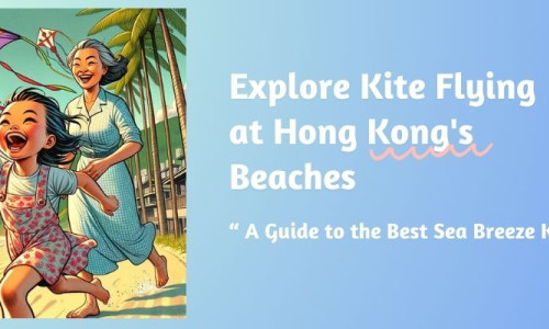 Kite Flying at Hong Kong's Beaches: A Guide to the Best Sea Breeze Kites